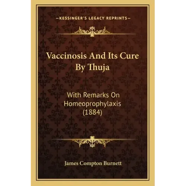 Vaccinosis and Its Cure by Thuja: With Remarks on Homeoprophylaxis (1884)