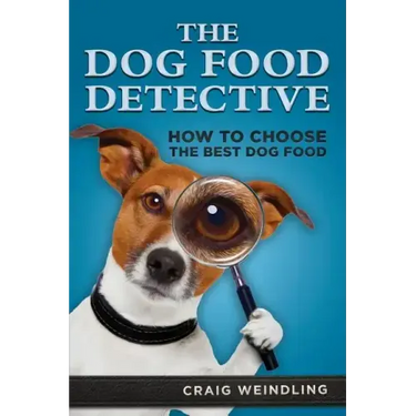 The Dog Food Detective: How to Choose the Best Dog Food