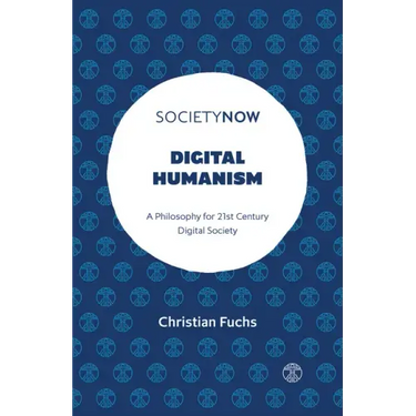 Digital Humanism: A Philosophy for 21st Century Digital Society
