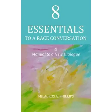 8 Essentials to a Race Conversation: A Manual to a New Dialogue