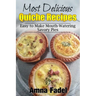 Most Delicious Quiche Recipes: Easy to Make Mouth-Watering Savory Pies