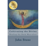 Cultivating the Divine: Healing the Dark Masculine
