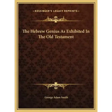 The Hebrew Genius As Exhibited In The Old Testament