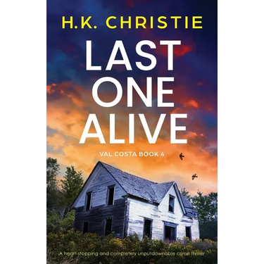Last One Alive: A heart-stopping and completely unputdownable crime thriller