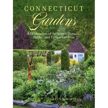 Connecticut Gardens: A Celebration of the State's Historic, Public, and Private Gardens