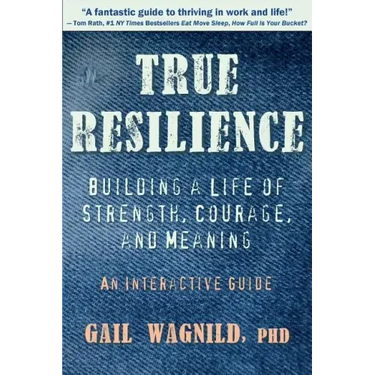 True Resilience: Building a Life of Strength, Courage, and Meaning