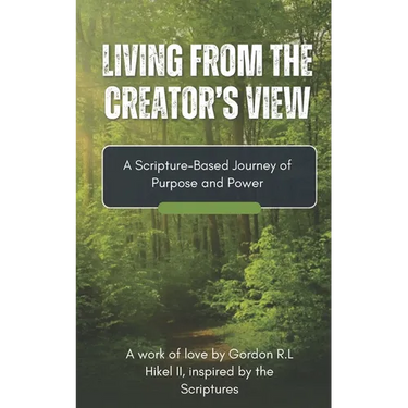 Living From the Creator's View: A Scripture-Based Journey of Purpose & Power