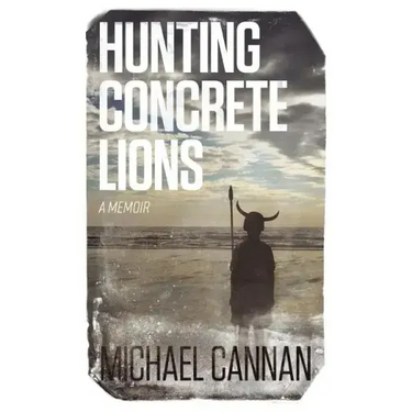Hunting Concrete Lions: A Redemption Memoir