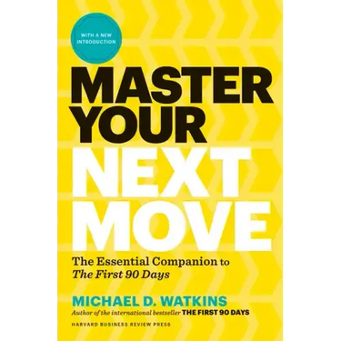 Master Your Next Move, with a New Introduction: The Essential Companion to the First 90 Days