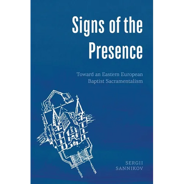 Signs of the Presence: Toward an Eastern European Baptist Sacramentalism