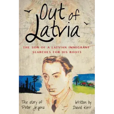 Out of Latvia: The Son of a Latvian Immigrant Searches for his Roots.