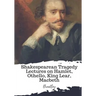 Shakespearean Tragedy Lectures on Hamlet, Othello, King Lear, Macbeth