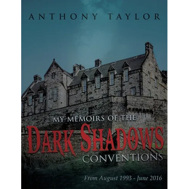My Memoirs of the Dark Shadows Conventions: From August 1993 - June 2016