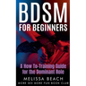 BDSM For Beginners: A How To-Training Guide for the Dominant Role