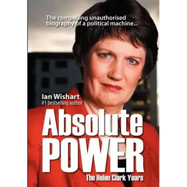 Absolute Power: The Helen Clark Years