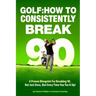 Golf: How to Consistently Break 90