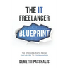 The IT Freelancer Blueprint: The proven path from employee to freelancer