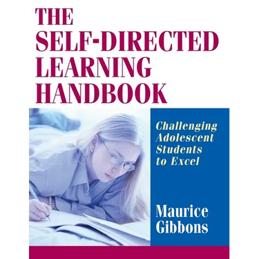 The Self-Directed Learning Handbook: Challenging Adolescent Students to Excel