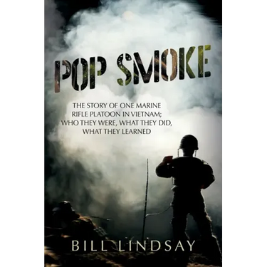 Pop Smoke: The Story of One Marine Rifle Platoon in Vietnam; Who They Were, What They Did, What They Learned