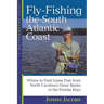 Fly-Fishing the South Atlantic Coast: Where to Find Game Fish from North Carolina's Outer Banks to the Florida Keys