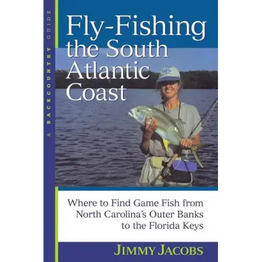 Fly-Fishing the South Atlantic Coast: Where to Find Game Fish from North Carolina's Outer Banks to the Florida Keys
