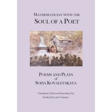Mathematician with the Soul of a Poet: Poems and Plays of Sofia Kovalevskaya