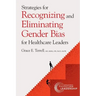 Strategies for Recognizing and Eliminating Gender Bias for Healthcare Leaders