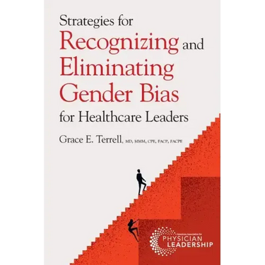 Strategies for Recognizing and Eliminating Gender Bias for Healthcare Leaders