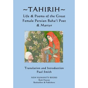 Tahirih: Life & Poems of the Great Female Persian Baha?i Poet & Martyr