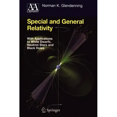 Special and General Relativity: With Applications to White Dwarfs, Neutron Stars and Black Holes