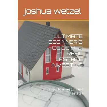 Ultimate Beginner's Guide for Real Estate Investing: (how to invest in real estate)