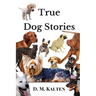 True Dog Stories: Short Stories from Days Gone By
