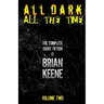 All Dark, All The Time: The Complete Short Fiction of Brian Keene, Volume 2