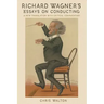 Richard Wagner's Essays on Conducting: A New Translation with Critical Commentary