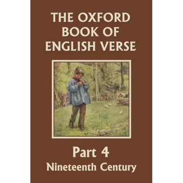 The Oxford Book of English Verse, Part 4: Nineteenth Century (Yesterday's Classics)