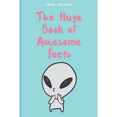 The Huge Book of Awesome Facts