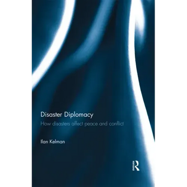 Disaster Diplomacy: How Disasters Affect Peace and Conflict