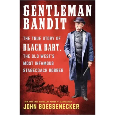 Gentleman Bandit: The True Story of Black Bart, the Old West's Most Infamous Stagecoach Robber