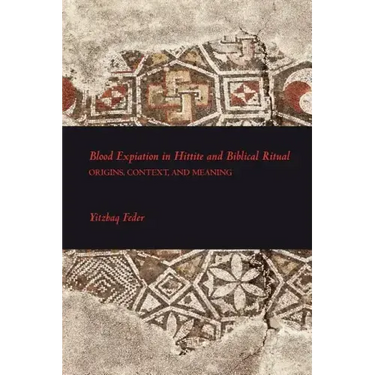 Blood Expiation in Hittite and Biblical Ritual