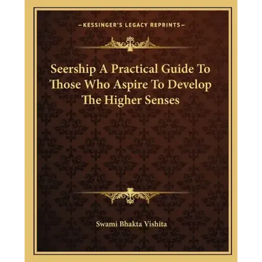 Seership a Practical Guide to Those Who Aspire to Develop the Higher Senses