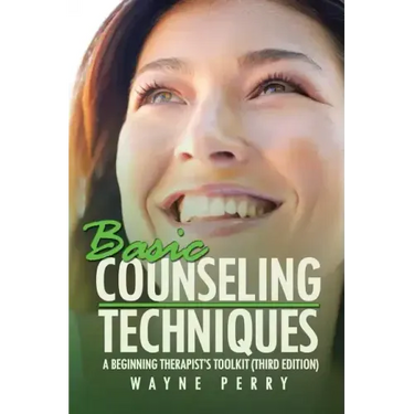 Basic Counseling Techniques: A Beginning Therapist's Toolkit (Third Edition)