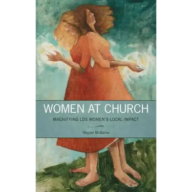 Women at Church: Magnifying Lds Women's Local Impact