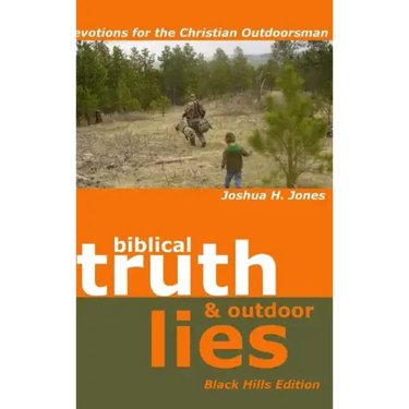 Biblical Truth & Outdoor Lies: Devotions for the Christian Outdoorsman Black Hills Edition