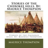 Stories of the Cherokee hills. By: Maurice Thompson