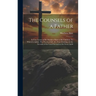 The Counsels of a Father: In Four Letters of Sir Matthew Hale to his Children. To Which is Added, The Practical Life of a True Christian, In the