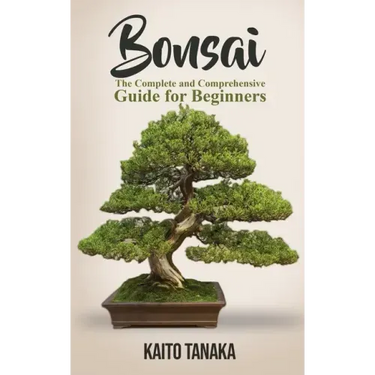 Bonsai: The Complete and Comprehensive Guide for Beginners