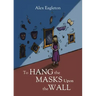 To Hang the Masks Upon the Wall