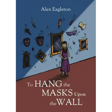 To Hang the Masks Upon the Wall