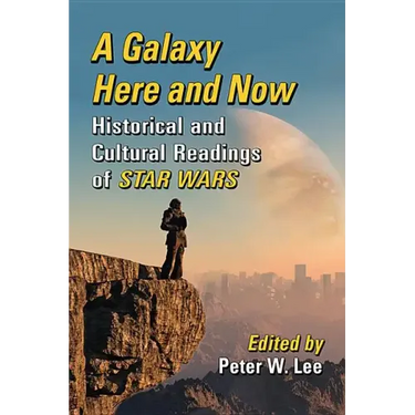 A Galaxy Here and Now: Historical and Cultural Readings of Star Wars