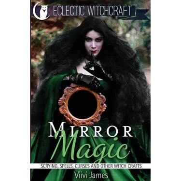 Mirror Magic (Scrying, Spells, Curses and Other Witch Crafts)